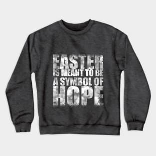 Easter is meant to be a symbol of hope Crewneck Sweatshirt
